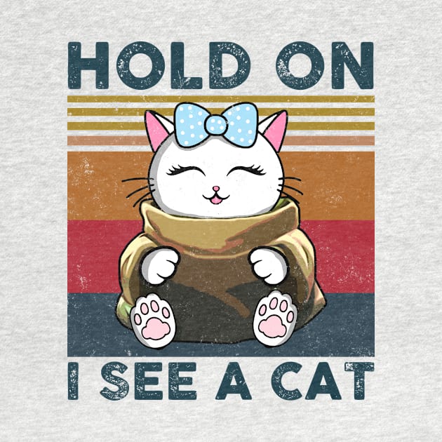 Hold On I See A Cat, Funny Cat Lovers by Rochelle Lee Elliott